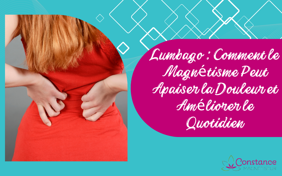 Un Lumbago Comment le Magnétisme Peut Apaiser la Douleur et Améliorer le Quotidien