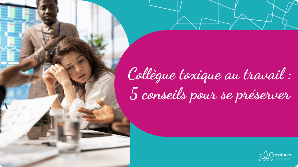 Collègue toxique au travail : 5 Conseils pour se préserver