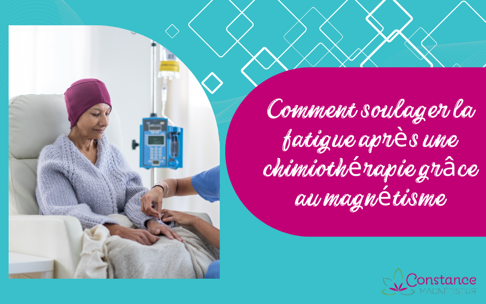 Comment soulager la fatigue après une chimiothérapie grâce au magnétisme